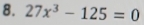 27x^3-125=0