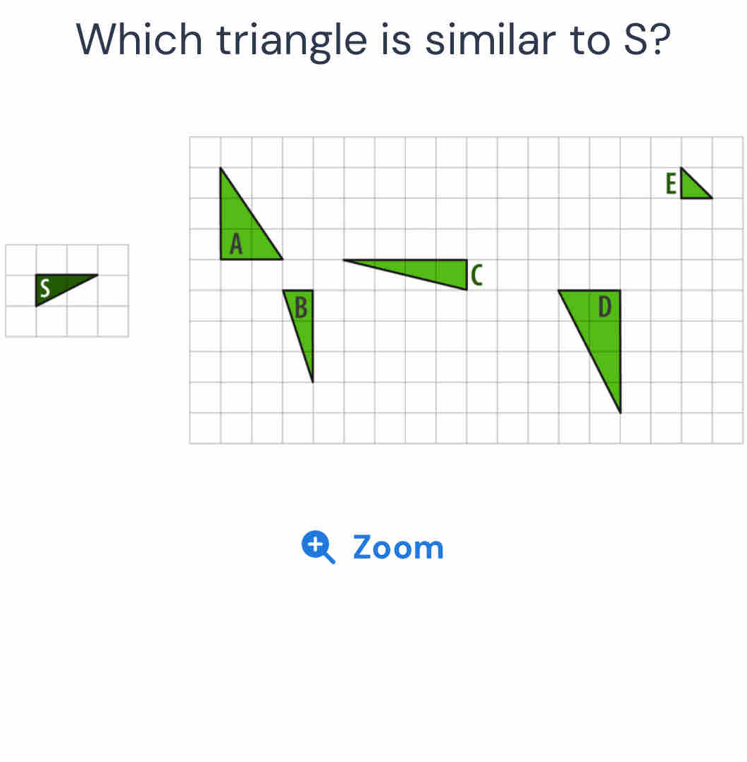 Which triangle is similar to S?
E
+ Zoom