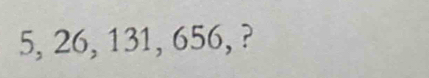 5, 26, 131, 656, ?