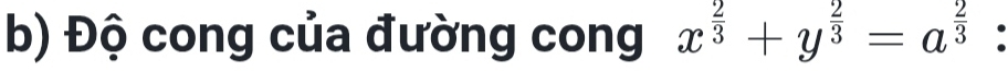 Độ cong của đường cong x^(frac 2)3+y^(frac 2)3=a^(frac 2)3 :