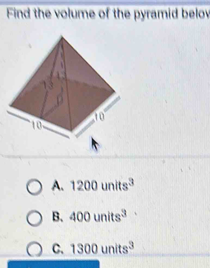 Solved: Find the volume of the pyramid belov A. 1200units^3 B. 400units ...