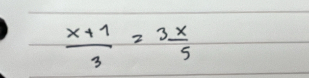  (x+1)/3 =3 x/5 