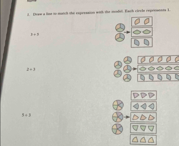 Name 
1. Draw a line to match the expression with the model. Each circle represents 1.
3/ 5
2/ 3
5/ 3