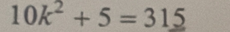 10k^2+5=315