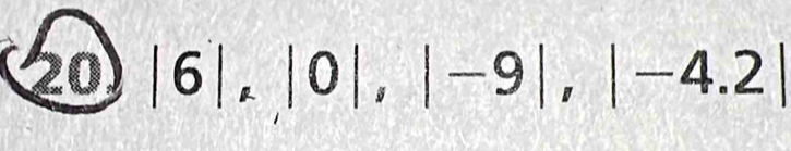 20 |6|,|0|, |-9|, |-4.2|