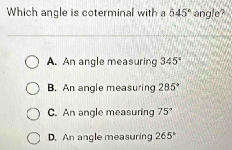 Solved: Which angle is coterminal with a 645° angle? A. An angle ...