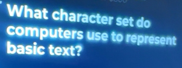 Solved: What character set do computers use to represent basic text ...