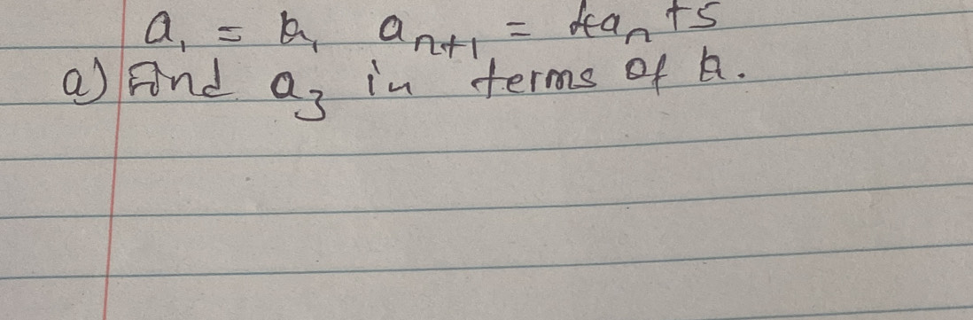 a_1=b_1a_n+1=4a_n+5
a) And a_3 in terms of A.