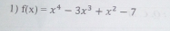 f(x)=x^4-3x^3+x^2-7