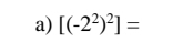 [(-2^2)^2]=