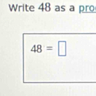 Write 48 as a pro