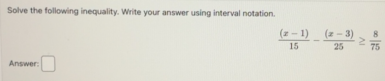 Solved: Solve the following inequality. Write your answer using ...