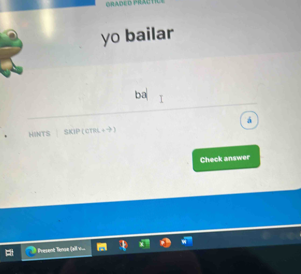 yo bailar 
ba 
á 
HINTS SKIP (CTRL +プ) 
Check answer 
Present Tense (all v...