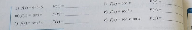 f(x)=6^xln 6 F(x)= _ 1) f(x)=cos x F(x)= _ 
n) f(x)=sec^2x F(x)= _  E
m) f(x)=-senx F(x)= _ 
ñ) f(x)=-csc^2x F(x)= _o) f(x)=sec xtan x F(x)= _