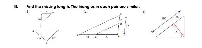 Find the missing length. The triangles in each pair are similar. 
1. 3.