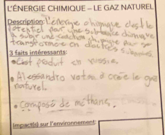 LÉNERGIE CHIMIQUE - LE GAZ NATUREL 
Description: 
3 faits intéressants: 
Impact(s) sur l'environnement: