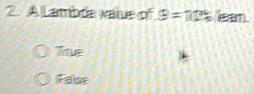 AlLambda value of θ =110% ean
Tue
False