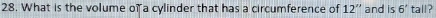 What is the volume of a cylinder that has a circumference of 12'' and is 6° tall?