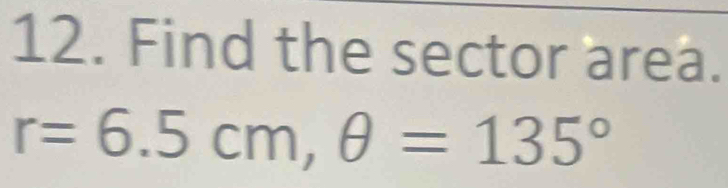 Find the sector area.
r=6.5cm, θ =135°