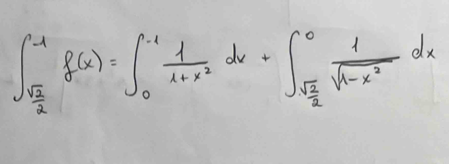 ∈t _ sqrt(2)/2 ^-1f(x)=∈t _0^((-1)frac 1)1+x^2dx+∈t _sqrt(frac 1)2^0 1/sqrt(1-x^2) dx