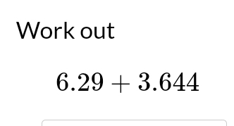 Work out
6.29+3.644