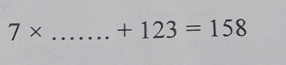 7*
+123=158