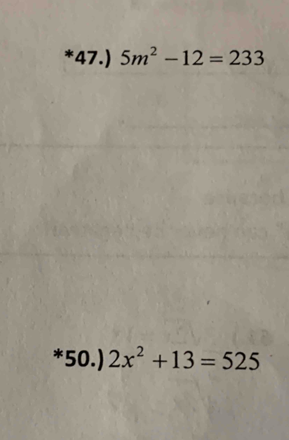 47.) 5m^2-12=233
*50.) 2x^2+13=525