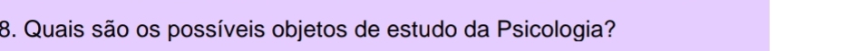 Quais são os possíveis objetos de estudo da Psicologia?