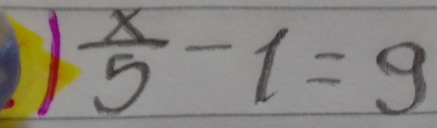 1  x/5 -1=9