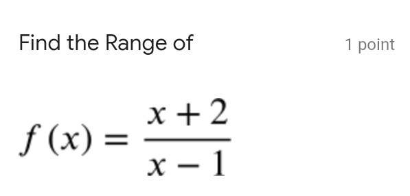 Find the Range of 1 point
f(x)= (x+2)/x-1 