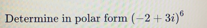 Determine in polar form (-2+3i)^6