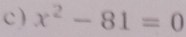 ) x^2-81=0