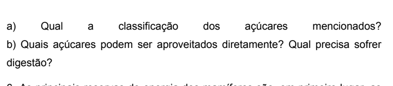 Qual a classificação dos açúcares mencionados? 
b) Quais açúcares podem ser aproveitados diretamente? Qual precisa sofrer 
digestão?