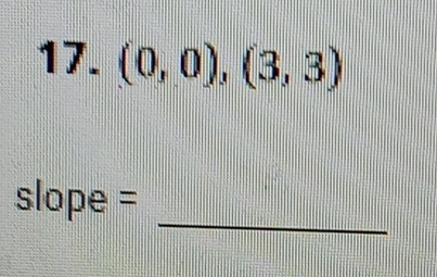 (0,0),(3,3)
_ 
slope =