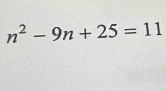 n^2-9n+25=11