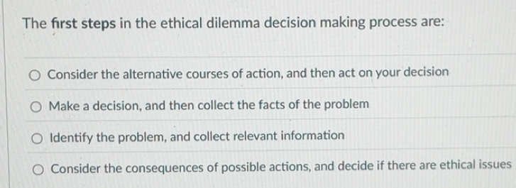 Solved: The first steps in the ethical dilemma decision making process ...