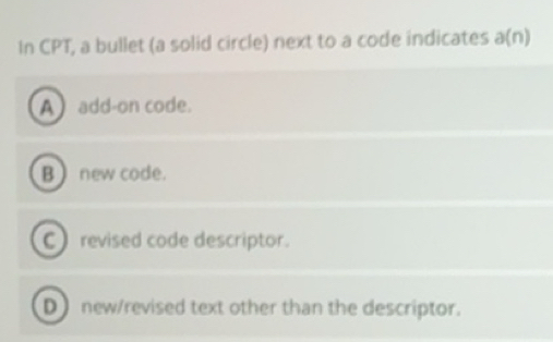 Solved: In CPT, a bullet (a solid circle) next to a code indicates a(n ...