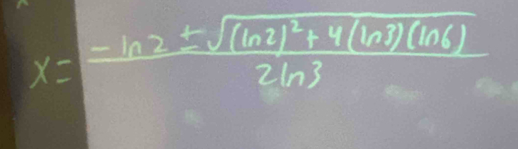 x=frac -ln 2± sqrt([ln 2]^2)+4(ln 2)(ln 6)2ln 3