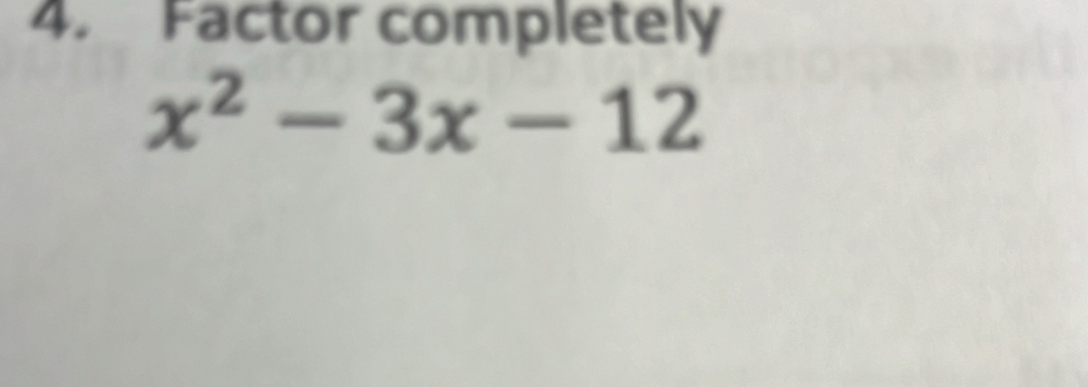 Factor completely
x^2-3x-12