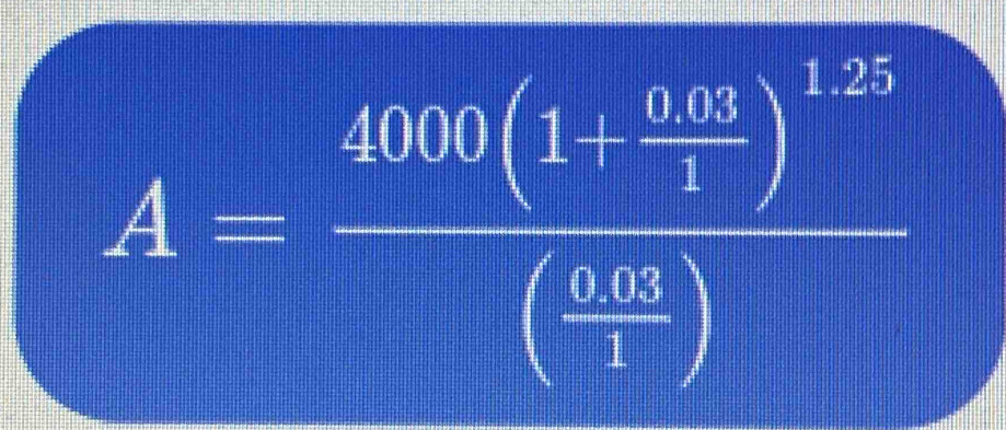 A=frac 408(1+ (0.05)/3 )^1.25( (1.05)/3 )