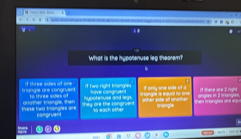 θ
* 0
1/30
What is the hypotenuse leg theorem?
If three sides of one '
triangle are congruent If two right triangles If only one side of a If there are 2 right
to three sides of have congruent
another triangle, then hypotenuse and legs, triangle is equal to one angles in 2 triangles,
other side of another
these two triangles are they are the congruent triangle the trin gles are qu 
to each other
congruent