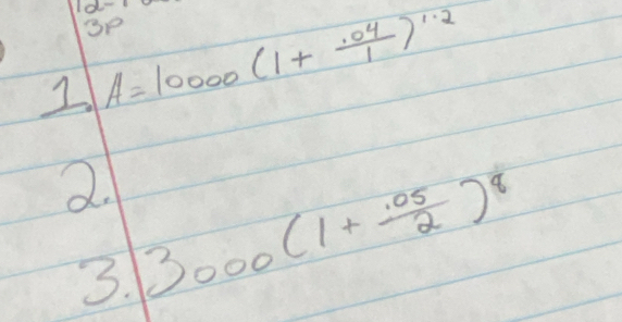 1d- 
gP 
2 A=10000(1+ (.04)/1 )^1.2
2. 3000(1+ (.05)/2 )^8
3.