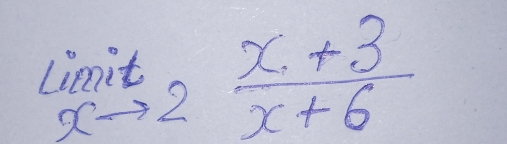 limlimits _xto 2 (x+3)/x+6 