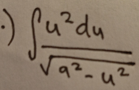 ·) ∈t  u^2du/sqrt(a^2-u^2) 