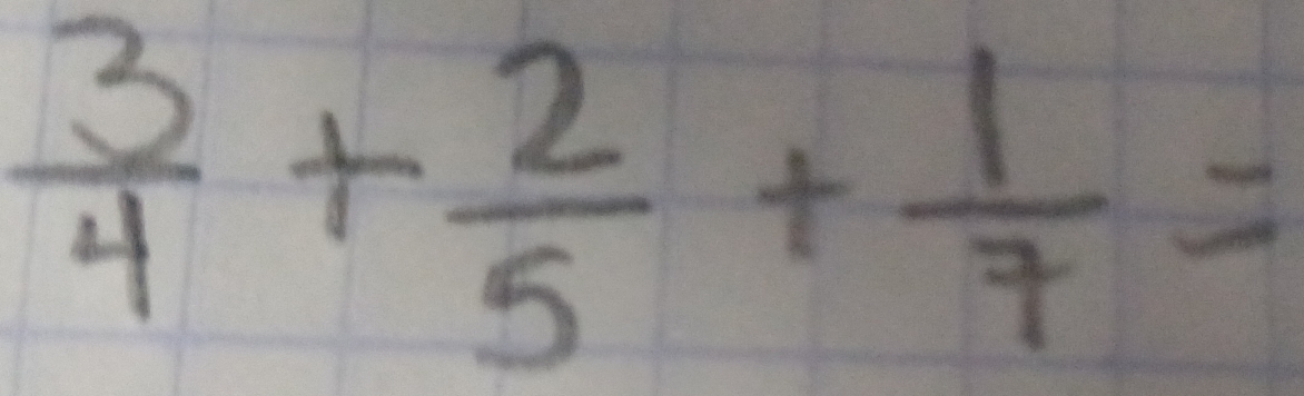  3/4 + 2/5 + 1/7 =