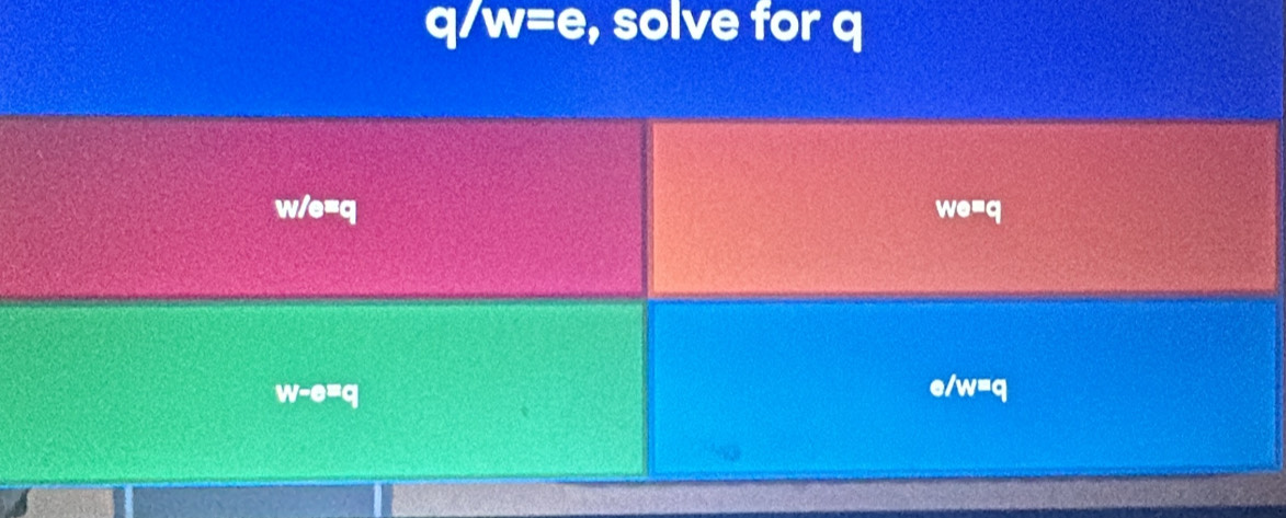 q/w=e , solve for q