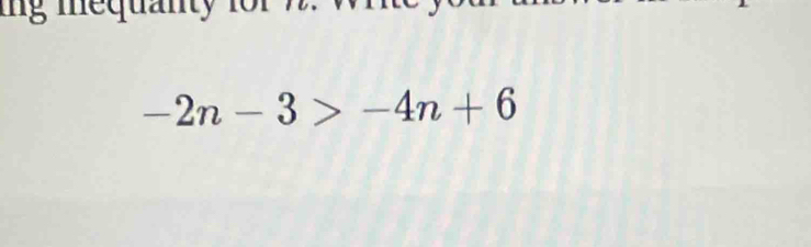 ing mequanty
-2n-3>-4n+6