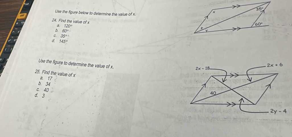 Use the figure below to determine the value of x.
24. Find the value of x
a. 120°
b. 60°
C. 35°
d. 145°
Use the figure to determine the value of x.
25. Find the value of x
a. 17
b. 34
c.40
d. 3