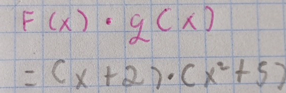 F(x)· g(x)
=(x+2)· (x^2+5)