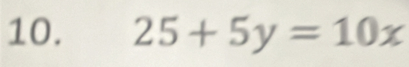 25+5y=10x